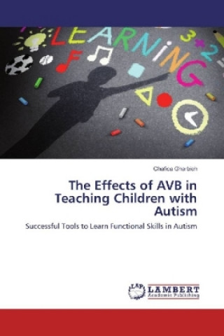 Knjiga The Effects of AVB in Teaching Children with Autism Chafica Gharbieh