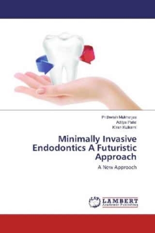 Knjiga Minimally Invasive Endodontics A Futuristic Approach Prithwish Mukherjee