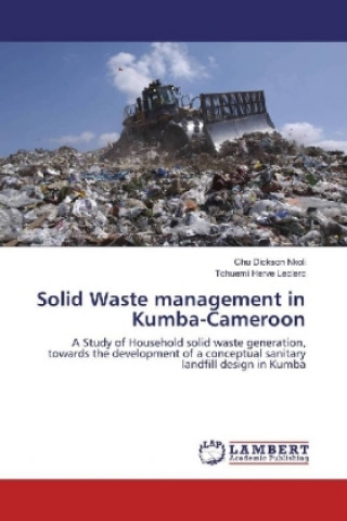 Kniha Solid Waste management in Kumba-Cameroon Chu Dickson Nkoli