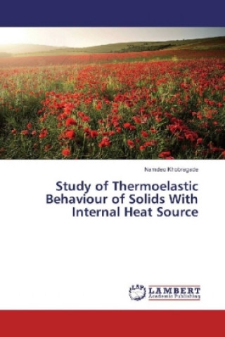 Książka Study of Thermoelastic Behaviour of Solids With Internal Heat Source Namdeo Khobragade