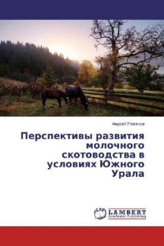 Kniha Perspektivy razvitiya molochnogo skotovodstva v usloviyah Juzhnogo Urala Andrej Romanov