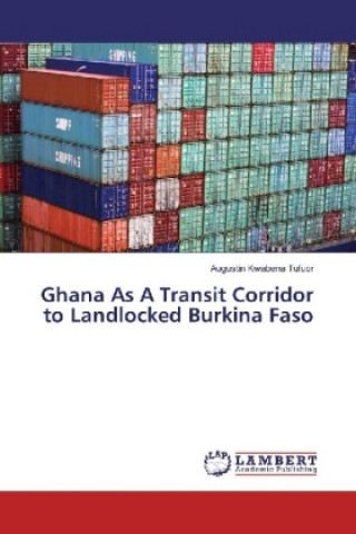 Książka Ghana As A Transit Corridor to Landlocked Burkina Faso Augustin Kwabena Tufuor