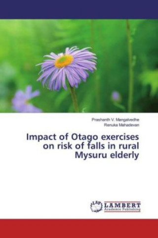 Könyv Impact of Otago exercises on risk of falls in rural Mysuru elderly Prashanth V. Mangalvedhe