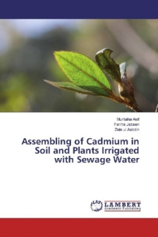 Knjiga Assembling of Cadmium in Soil and Plants Irrigated with Sewage Water Muntaha Asif