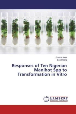Könyv Responses of Ten Nigerian Manihot Spp to Transformation in Vitro Francis Nkaa