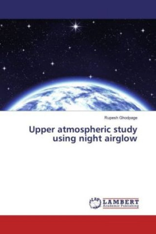 Book Upper atmospheric study using night airglow Rupesh Ghodpage