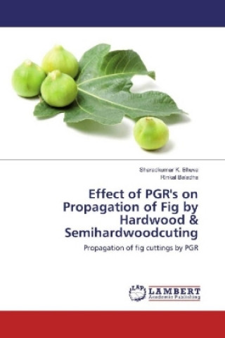 Boek Effect of PGR's on Propagation of Fig by Hardwood & Semihardwoodcuting Sharadkumar K. Bhuva