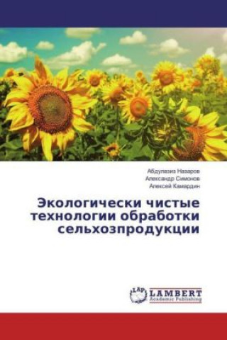 Könyv Jekologicheski chistye tehnologii obrabotki sel'hozprodukcii Abdulaziz Nazarov