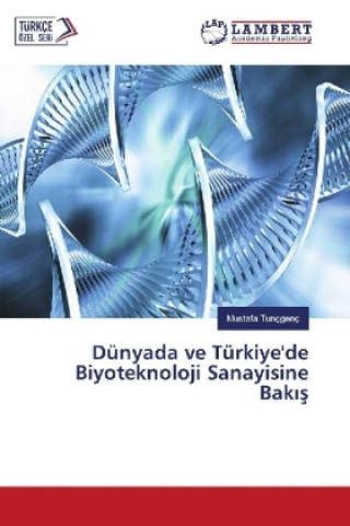 Książka Dünyada ve Türkiye'de Biyoteknoloji Sanayisine Bak s Mustafa Tunçgenç