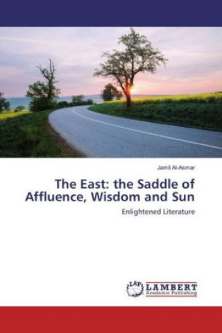 Carte The East: the Saddle of Affluence, Wisdom and Sun Jamil Al-Asmar
