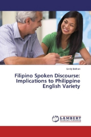 Knjiga Filipino Spoken Discourse: Implications to Philippine English Variety Emily Beltran