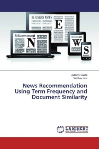 Kniha News Recommendation Using Term Frequency and Document Similarity Ashwini Gupta