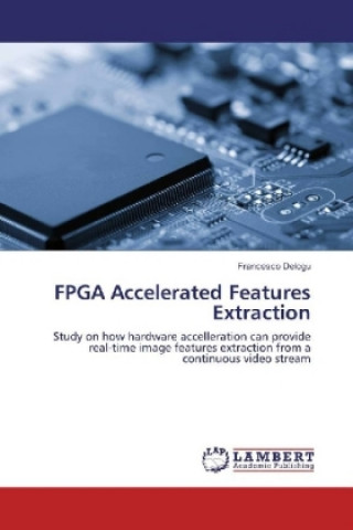 Knjiga FPGA Accelerated Features Extraction Francesco Delogu