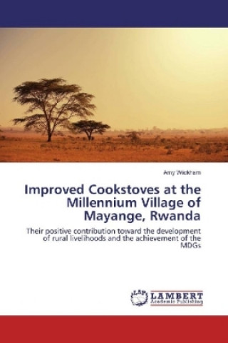 Könyv Improved Cookstoves at the Millennium Village of Mayange, Rwanda Amy Wickham