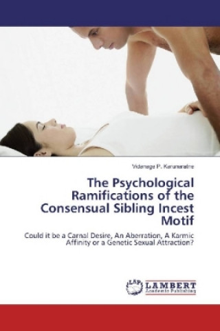 Carte The Psychological Ramifications of the Consensual Sibling Incest Motif Vidanage P. Karunaratne