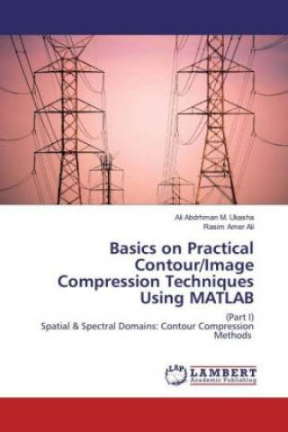 Kniha Basics on Practical Contour/Image Compression Techniques Using MATLAB Ali Abdrhman M. Ukasha