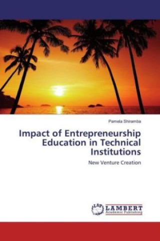 Carte Impact of Entrepreneurship Education in Technical Institutions Pamela Shiramba