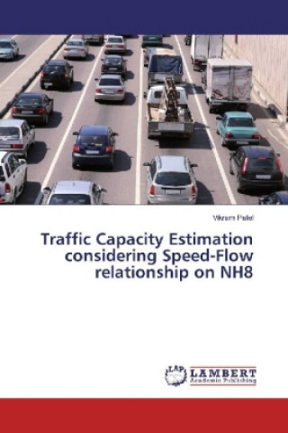 Könyv Traffic Capacity Estimation considering Speed-Flow relationship on NH8 Vikram Patel