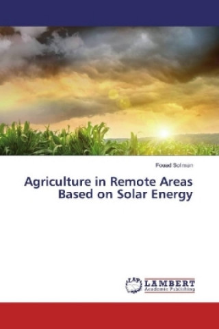 Könyv Agriculture in Remote Areas Based on Solar Energy Fouad Soliman