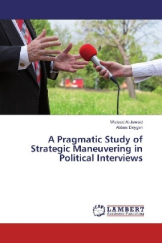 Carte A Pragmatic Study of Strategic Maneuvering in Political Interviews Waleed Al-Juwaid