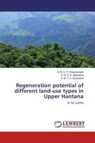 Książka Regeneration potential of different land-use types in Upper Hantana A. M. C. P. Weerasinghe