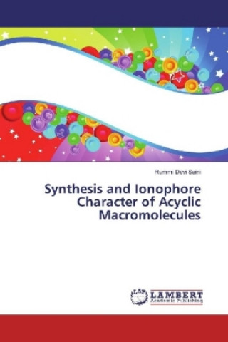 Kniha Synthesis and Ionophore Character of Acyclic Macromolecules Rummi Devi Saini