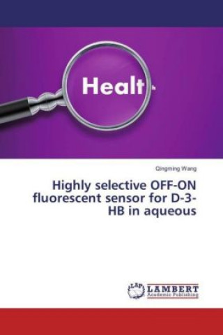 Könyv Highly selective OFF-ON fluorescent sensor for D-3-HB in aqueous Qingming Wang