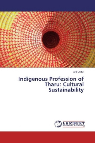 Книга Indigenous Profession of Tharu: Cultural Sustainability Anil Dhital