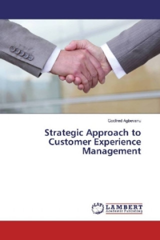 Kniha Strategic Approach to Customer Experience Management Godfred Agbevanu