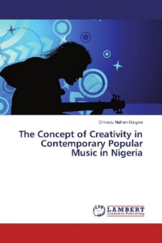 Книга The Concept of Creativity in Contemporary Popular Music in Nigeria Chinedu Nathan Osigwe