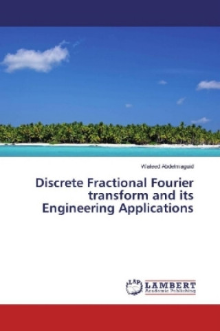 Книга Discrete Fractional Fourier transform and its Engineering Applications Waleed Abdelmaguid