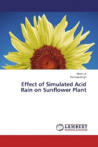 Knjiga Effect of Simulated Acid Rain on Sunflower Plant Nand Lal