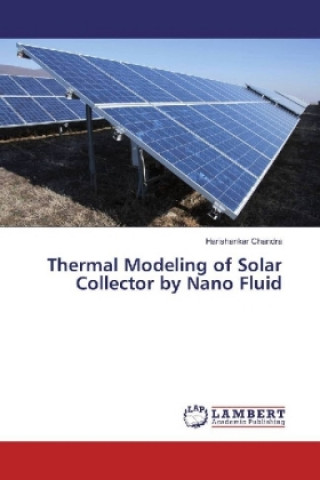 Książka Thermal Modeling of Solar Collector by Nano Fluid Harishankar Chandra