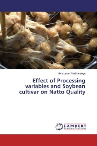 Könyv Effect of Processing variables and Soybean cultivar on Natto Quality MahaLaxmi Pradhananga