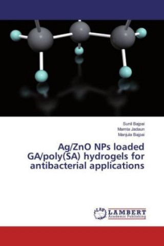 Könyv Ag/ZnO NPs loaded GA/poly(SA) hydrogels for antibacterial applications Sunil bajpai