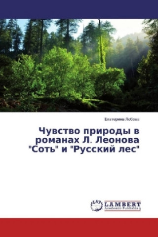 Könyv Chuvstvo prirody v romanah L. Leonova "Sot'" i "Russkij les" Ekaterina Lobova