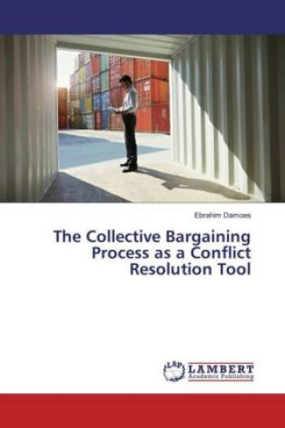 Książka The Collective Bargaining Process as a Conflict Resolution Tool Ebrahim Damoes