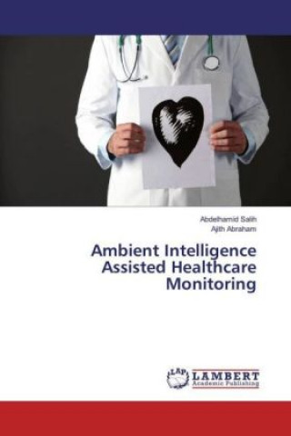 Kniha Ambient Intelligence Assisted Healthcare Monitoring Abdelhamid Salih