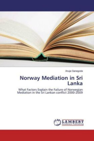 Kniha Norway Mediation in Sri Lanka Anuja Ganegoda