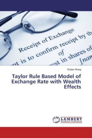 Kniha Taylor Rule Based Model of Exchange Rate with Wealth Effects Rudan Wang
