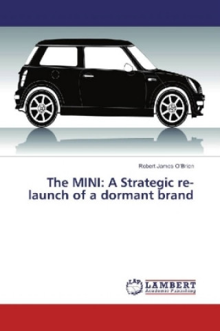 Könyv The MINI: A Strategic re-launch of a dormant brand Robert James O'Brien