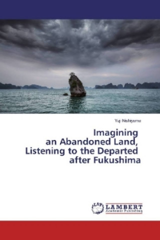 Książka Imagining an Abandoned Land, Listening to the Departed after Fukushima Yuji Nishiyama