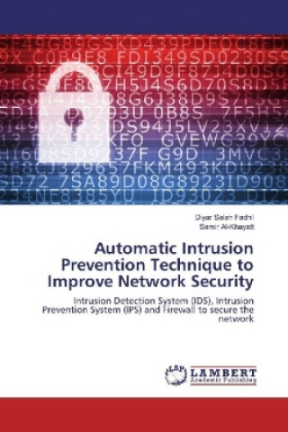 Kniha Automatic Intrusion Prevention Technique to Improve Network Security Diyar Salah Fadhil