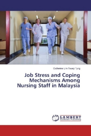 Kniha Job Stress and Coping Mechanisms Among Nursing Staff in Malaysia Catherine Lim Tsuey Tyng