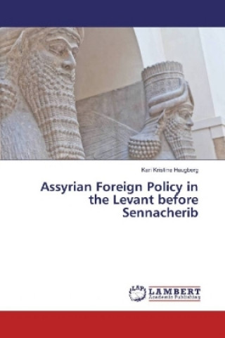 Carte Assyrian Foreign Policy in the Levant before Sennacherib Kari Kristine Haugberg