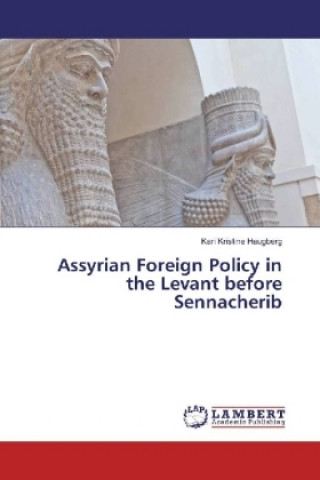 Книга Assyrian Foreign Policy in the Levant before Sennacherib Kari Kristine Haugberg