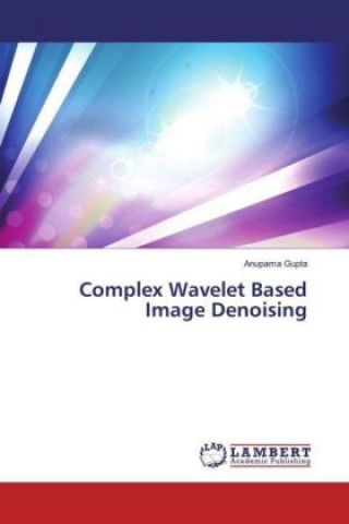 Knjiga Complex Wavelet Based Image Denoising Anupama Gupta