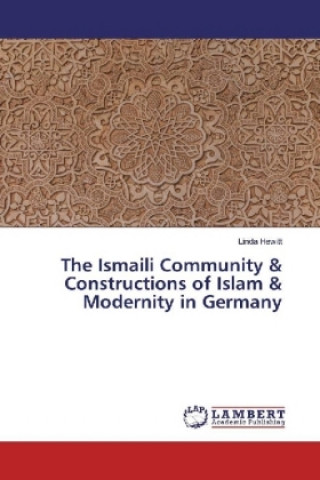 Książka The Ismaili Community & Constructions of Islam & Modernity in Germany Linda Hewitt