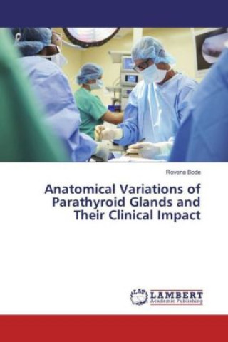 Carte Anatomical Variations of Parathyroid Glands and Their Clinical Impact Rovena Bode