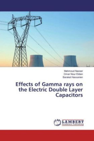 Kniha Effects of Gamma rays on the Electric Double Layer Capacitors Mahmoud Nazeer